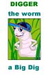 Digger the Worm: a Big Dig by Peter Ponzo