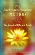 The Backward-Flowing Method: The Secret of Life and Death by JJ Semple
