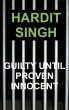 Guilty Until Proven Innocent by Hardit Singh