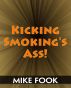 Kicking Smoking's Ass! by Mike Fook