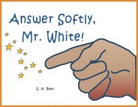 Cover for 'Answer Softly, Mr. White'