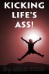 Kicking Life's Ass! by Mike Fook