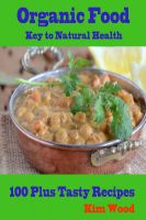 Cover for 'Organic Food Key to Natural Health : 100 Plus Tasty Recipes'