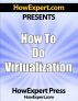 How To Do Virtualization - Your Step-By-Step Guide To Virtualization by HowExpert Press 