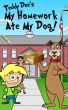 My Homework Ate My Dog! by Teddy Dee