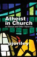 Cover for 'Atheist in Church -- on Heaven and Other Mysteries'