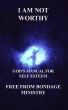 I am not worthy. God's manual for self esteem. by Free From Bondage Ministry 
