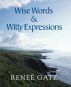 Wise Words & Witty Expressions by Renee Gatz