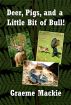 Deer, Pigs and a Little Bit of Bull by Graeme  Mackie
