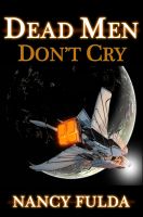 Cover for 'Dead Men Don't Cry: 11 Stories by Nancy Fulda'