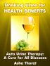Drinking Urine for Health Benefits - Auto Urine Therapy: A Cure for All Diseases by Greatest Books