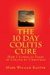 The 10 Day Colitis Cure Diet: How I Cured 10 Years of Colitis by Christmas by Mark Kanter