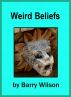 Weird Beliefs by Barry Wilson