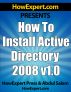 How To Install Active Directory 2008 - Your Step-By-Step Guide To Installing Active Directory 2008 by HowExpert Press 