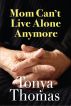 Mom Can't Live Alone Anymore by Tonya Thomas