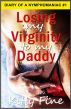 Losing My Virginity to My Daddy: Erotic Story #1 Sex Diary of  a Nymphomaniac Slut - A Stepdaddy Stepdaughter Sex Short Erotica Story by Kitty Fine