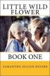 Little Wild Flower Book One by Samantha Jillian Bayarr