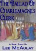 The Ballad Of Charlemagne's Clerk by Lee McAulay