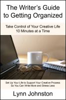Cover for 'The Writer's Guide to Getting Organized: Take Control of Your Creative Life 10 Minutes at a Time'