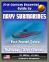21st Century Essential Guide to Navy Submarines: Past, Present, and Future of the Sub Fleet, History, Technology, Ship Information, Pioneers, Cold War, Nuclear Attack, Ballistic, Guided Missile by Progressive Management