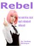 Rebel: How to restore love, trust and respect to relationships with rebellious youth by Lindsay McIntyre