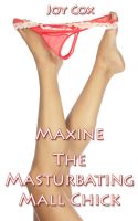 Cover for 'Maxine The Masturbating Mall Chick (Public Sex Explicit Erotica)'