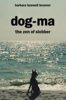 Cover for 'Dog-Ma, The Zen Of Slobber'