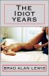 The Idiot Years by Brad Alan Lewis