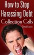 How To Stop Harassing Debt Collection Calls by David Knorr
