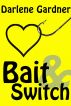 Bait and Switch (A Romantic Comedy) by Darlene Gardner