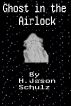 Ghost in the Airlock by H Jason  Schulz