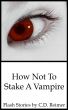 How Not To Stake A Vampire by C.D. Reimer