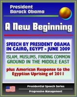 Cover for 'A New Beginning: Speech by President Barack Obama in Cairo, Egypt, June 2009 - Islam, Muslims, Finding Common Ground in the Middle East - plus American Response to Egyptian Uprising'