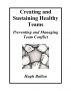 Creating and Sustaining Healthy Teams:  Preventing and Managing Team Conflict by Hugh Ballou
