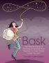 Bask. The Dreamer's Guide to Reaching for the Stars While Realizing You Have Already Caught the Moon by Darcee Hope Matlen