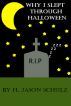 Why I Slept Through Halloween by H Jason  Schulz