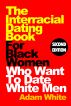 The Interracial Dating Book For Black Women Who Want To Date White Men by Adam White