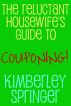 The Reluctant Housewife's Guide to Couponing by Kimberley Springer