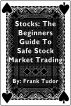 Stocks: The Beginners Guide To Safe Stock Market Trading by Frank Tudor
