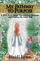 Cover for 'My Pathway to Purpose -- A True Story about Overcoming Obstacles and Finding My Inner Self'