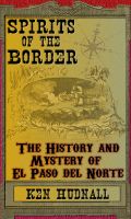 Cover for 'Spirits of the Border: The History and Mystery of El Paso Del Norte'