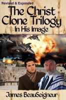 Cover for 'The Christ Clone Trilogy - Book One: In His Image (Revised & Expanded)'