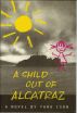 A Child Out Of Alcatraz by Tara Ison