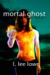 Mortal Ghost by L. Lee Lowe