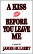 A Kiss Before You Leave Me by James Hulbert