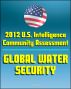 2012 U.S. Intelligence Community Threat Assessment on Global Water Security - Shortages, Floods, National Security Impact, Nile, Tigris-Euphrates, Mekong, Jordan, Indus, Brahmaputra, and Amu Darya by Progressive Management