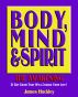 Body, Mind & Spirit: The Awakening (A 21 Day Journey That Will Change Your Life!) by James Hackley