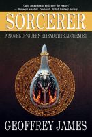 Cover for 'Sorcerer: A Novel of Queen Elizabeth's Alchemist'