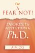 A Fear Not Degree Is Better Than A Ph.D. by Dwayne Williams