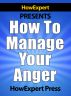 How To Manage Your Anger - Your Step-By-Step Guide To Anger Management by HowExpert Press 